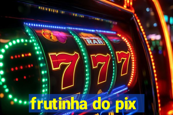 frutinha do pix